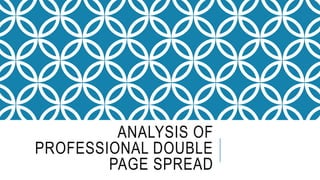 ANALYSIS OF
PROFESSIONAL DOUBLE
PAGE SPREAD
 