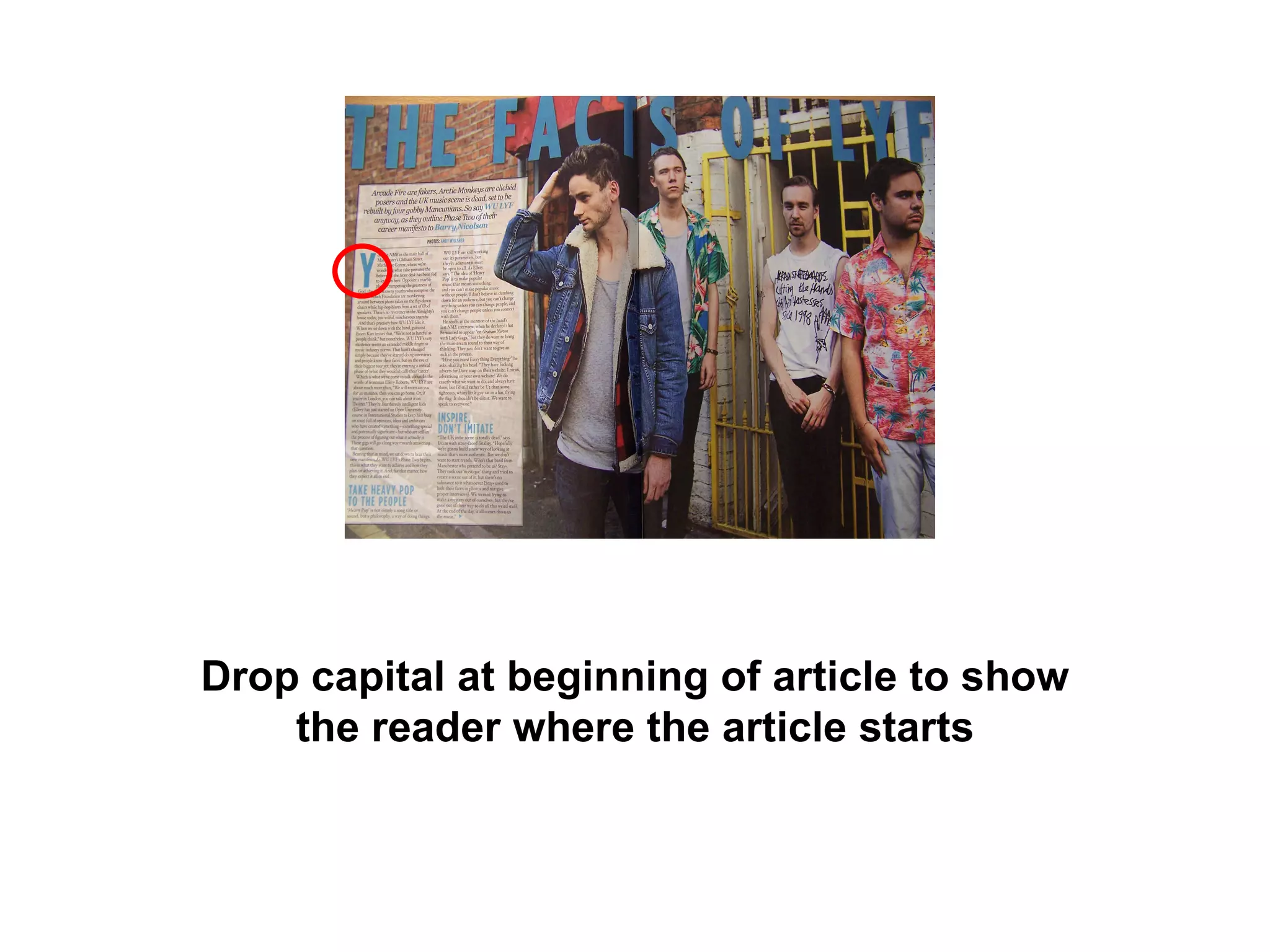 Drop capital at beginning of article to show the reader where the article starts 