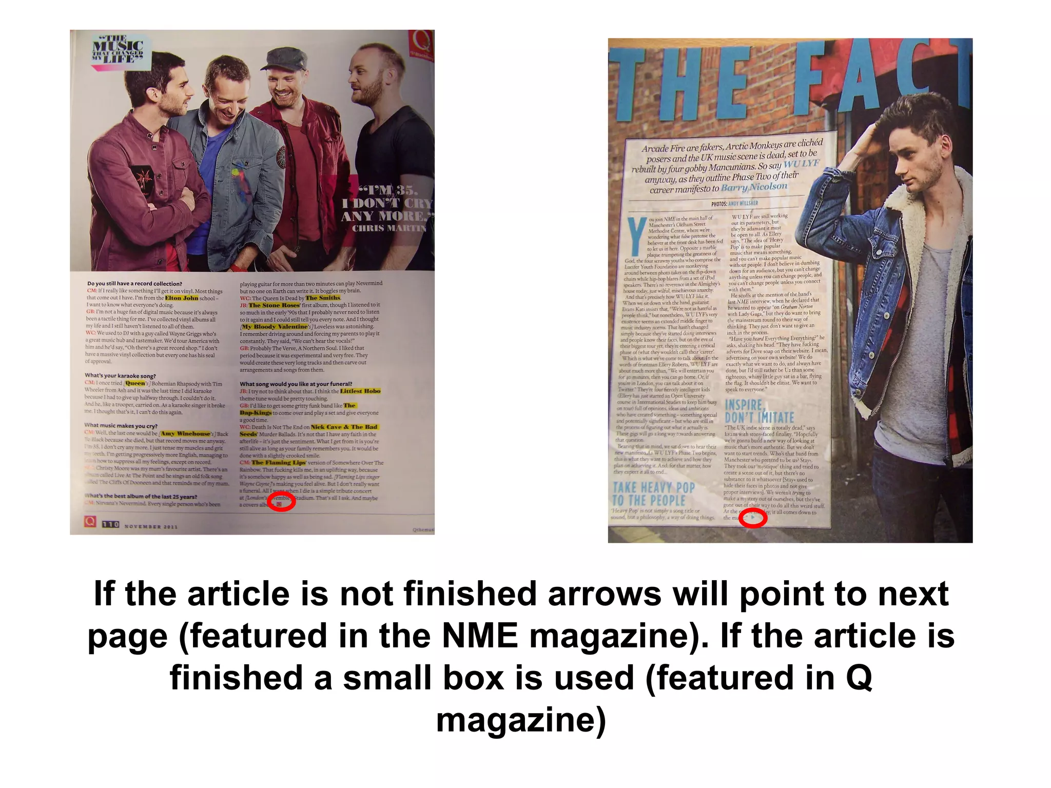 If the article is not finished arrows will point to next page (featured in the NME magazine). If the article is finished a small box is used (featured in Q magazine) 