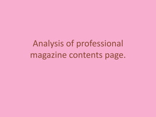 Analysis of professional
magazine contents page.
 