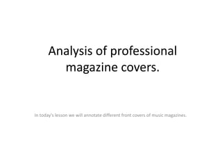 Analysis of professional magazine covers. In today's lesson we will annotate different front covers of music magazines. 