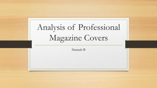 Analysis of Professional
Magazine Covers
Hannah B
 