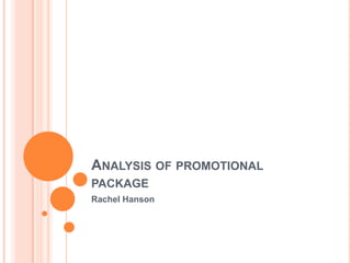 ANALYSIS OF PROMOTIONAL
PACKAGE
Rachel Hanson
 