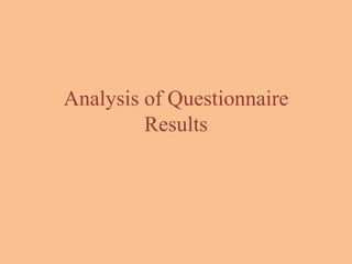 Analysis of Questionnaire
         Results
 