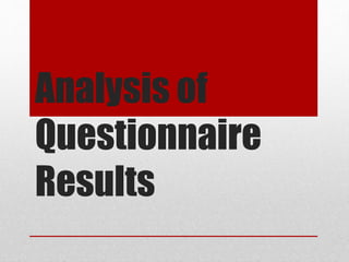Analysis of
Questionnaire
Results
 