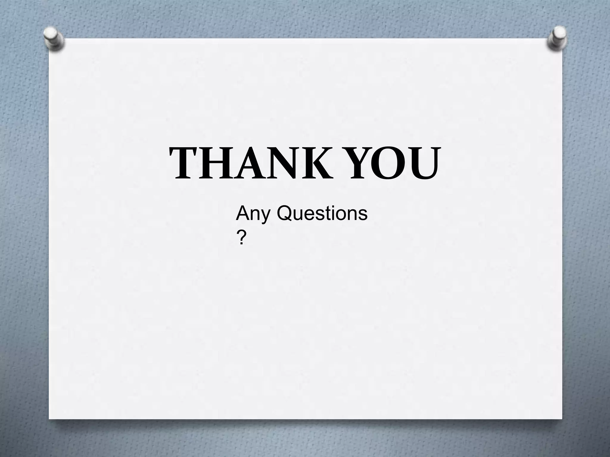 THANK YOU
Any Questions
?
 