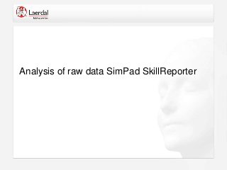 Analysis of raw data SimPad SkillReporter
 