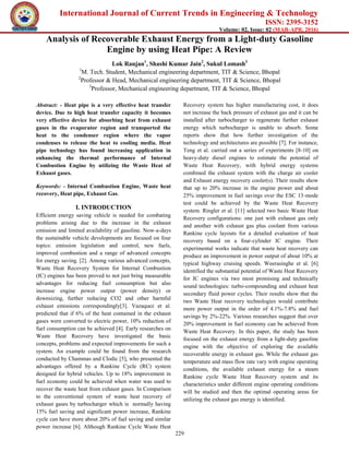 International Journal of Current Trends in Engineering & Technology
ISSN: 2395-3152
Volume: 02, Issue: 02 (MAR-APR, 2016)
229
Analysis of Recoverable Exhaust Energy from a Light-duty Gasoline
Engine by using Heat Pipe: A Review
Lok Ranjan1
, Shashi Kumar Jain2
, Sukul Lomash3
1
M. Tech. Student, Mechanical engineering department, TIT & Science, Bhopal
2
Professor & Head, Mechanical engineering department, TIT & Science, Bhopal
3
Professor, Mechanical engineering department, TIT & Science, Bhopal
Abstract: - Heat pipe is a very effective heat transfer
device. Due to high heat transfer capacity it becomes
very effective device for absorbing heat from exhaust
gases in the evaporator region and transported the
heat to the condenser region where the vapor
condenses to release the heat to cooling media. Heat
pipe technology has found increasing application in
enhancing the thermal performance of Internal
Combustion Engine by utilizing the Waste Heat of
Exhaust gases.
Keywords: - Internal Combustion Engine, Waste heat
recovery, Heat pipe, Exhaust Gas.
I. INTRODUCTION
Efficient energy saving vehicle is needed for combating
problems arising due to the increase in the exhaust
emission and limited availability of gasoline. Now-a-days
the sustainable vehicle developments are focused on four
topics: emission legislation and control, new fuels,
improved combustion and a range of advanced concepts
for energy saving. [2]. Among various advanced concepts,
Waste Heat Recovery System for Internal Combustion
(IC) engines has been proved to not just bring measurable
advantages for reducing fuel consumption but also
increase engine power output (power density) or
downsizing, further reducing CO2 and other harmful
exhaust emissions correspondingly[3]. Vazaquez et al.
predicted that if 6% of the heat contained in the exhaust
gases were converted to electric power, 10% reduction of
fuel consumption can be achieved [4]. Early researches on
Waste Heat Recovery have investigated the basic
concepts, problems and expected improvements for such a
system. An example could be found from the research
conducted by Chammas and Clodic [5], who presented the
advantages offered by a Rankine Cycle (RC) system
designed for hybrid vehicles. Up to 18% improvement in
fuel economy could be achieved when water was used to
recover the waste heat from exhaust gases. In Comparison
to the conventional system of waste heat recovery of
exhaust gases by turbocharger which is normally having
15% fuel saving and significant power increase, Rankine
cycle can have more about 20% of fuel saving and similar
power increase [6]. Although Rankine Cycle Waste Heat
Recovery system has higher manufacturing cost, it does
not increase the back pressure of exhaust gas and it can be
installed after turbocharger to regenerate further exhaust
energy which turbocharger is unable to absorb. Some
reports show that how further investigation of the
technology and architectures are possible [7]. For instance,
Teng et al. carried out a series of experiments [8-10] on
heavy-duty diesel engines to estimate the potential of
Waste Heat Recovery, with hybrid energy systems
combined the exhaust system with the charge air cooler
and Exhaust energy recovery cooler(s). Their results show
that up to 20% increase in the engine power and about
25% improvement in fuel savings over the ESC 13-mode
test could be achieved by the Waste Heat Recovery
system. Ringler et al. [11] selected two basic Waste Heat
Recovery configurations: one just with exhaust gas only
and another with exhaust gas plus coolant from various
Rankine cycle layouts for a detailed evaluation of heat
recovery based on a four-cylinder IC engine. Their
experimental works indicate that waste heat recovery can
produce an improvement in power output of about 10% at
typical highway cruising speeds. Weerasinghe et al. [6]
identified the substantial potential of Waste Heat Recovery
for IC engines via two most promising and technically
sound technologies: turbo-compounding and exhaust heat
secondary fluid power cycles. Their results show that the
two Waste Heat recovery technologies would contribute
more power output in the order of 4.1%-7.8% and fuel
savings by 2%-22%. Various researches suggest that over
20% improvement in fuel economy can be achieved from
Waste Heat Recovery. In this paper, the study has been
focused on the exhaust energy from a light-duty gasoline
engine with the objective of exploring the available
recoverable energy in exhaust gas. While the exhaust gas
temperature and mass flow rate vary with engine operating
conditions, the available exhaust energy for a steam
Rankine cycle Waste Heat Recovery system and its
characteristics under different engine operating conditions
will be studied and then the optimal operating areas for
utilizing the exhaust gas energy is identified.
 