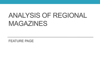 ANALYSIS OF REGIONAL
MAGAZINES
FEATURE PAGE
 