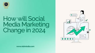 How will Social
Media Marketing
Change in 2024
www.nidmindia.com
 