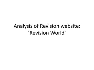 Analysis of Revision website:
      ‘Revision World’
 