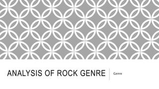 ANALYSIS OF ROCK GENRE Genre
 