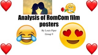 Analysis of RomCom film
posters
By Louis Piper
Group 9
 