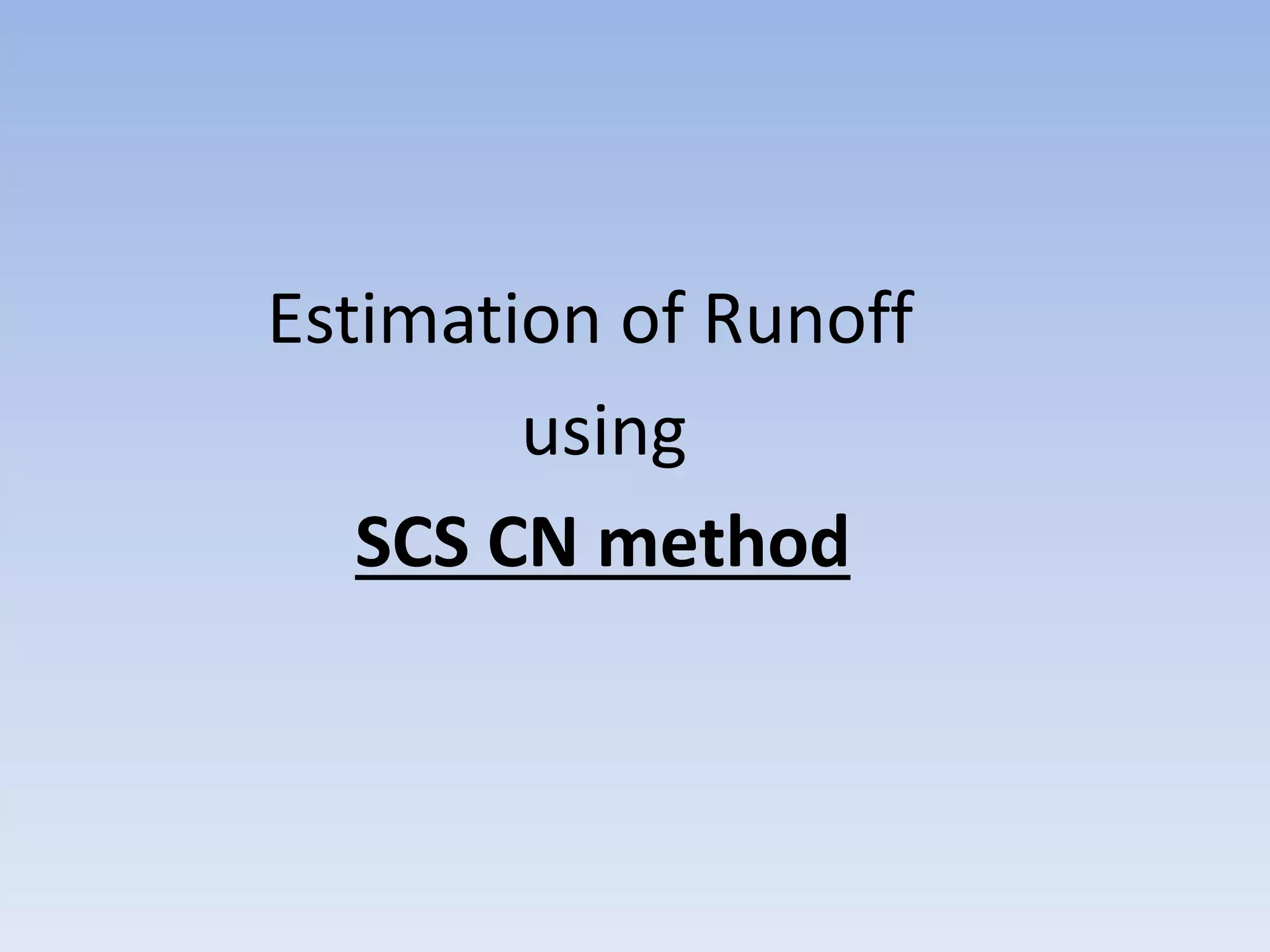 Estimation of Runoff
using
SCS CN method
 