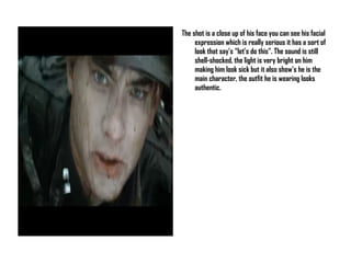 The shot is a close up of his face you can see his facial expression which is really serious it has a sort of look that say’s “let’s do this”. The sound is still shell-shocked, the light is very bright on him making him look sick but it also show’s he is the main character, the outfit he is wearing looks authentic. 