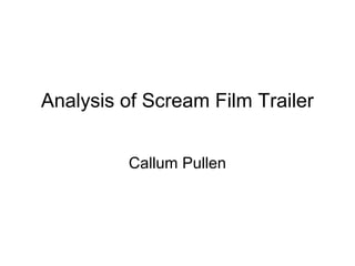 Analysis of Scream Film Trailer


         Callum Pullen
 