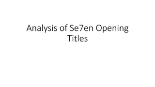Analysis of Se7en Opening
Titles
 