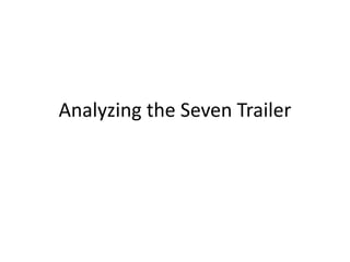 Analyzing the Seven Trailer
 