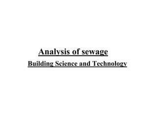 Analysis of sewage
Building Science and Technology
 