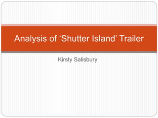 Analysis of ‘Shutter Island’ Trailer 
Kirsty Salisbury 
 