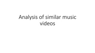 Analysis of similar music
videos
 