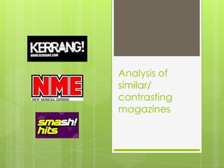 Analysis of similar/ contrasting magazines 