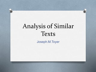 Analysis of Similar 
Texts 
Joseph.M.Toyer 
 