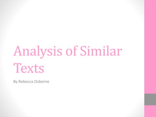 Analysis of Similar
Texts
By Rebecca Osborne
 