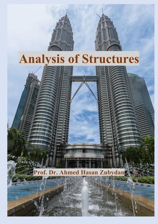 Analysis of Structures
Prof. Dr. Ahmed Hasan Zubydan
 