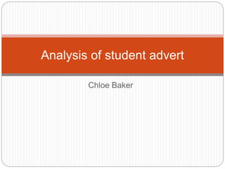 Chloe Baker
Analysis of student advert
 