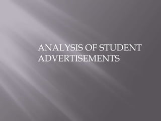 ANALYSIS OF STUDENT
ADVERTISEMENTS
 