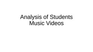 Analysis of Students
Music Videos
 