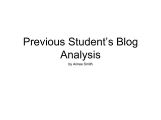 Previous Student’s Blog
Analysis
by Aimee Smith
 