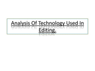 Analysis Of Technology Used In
            Editing.
 