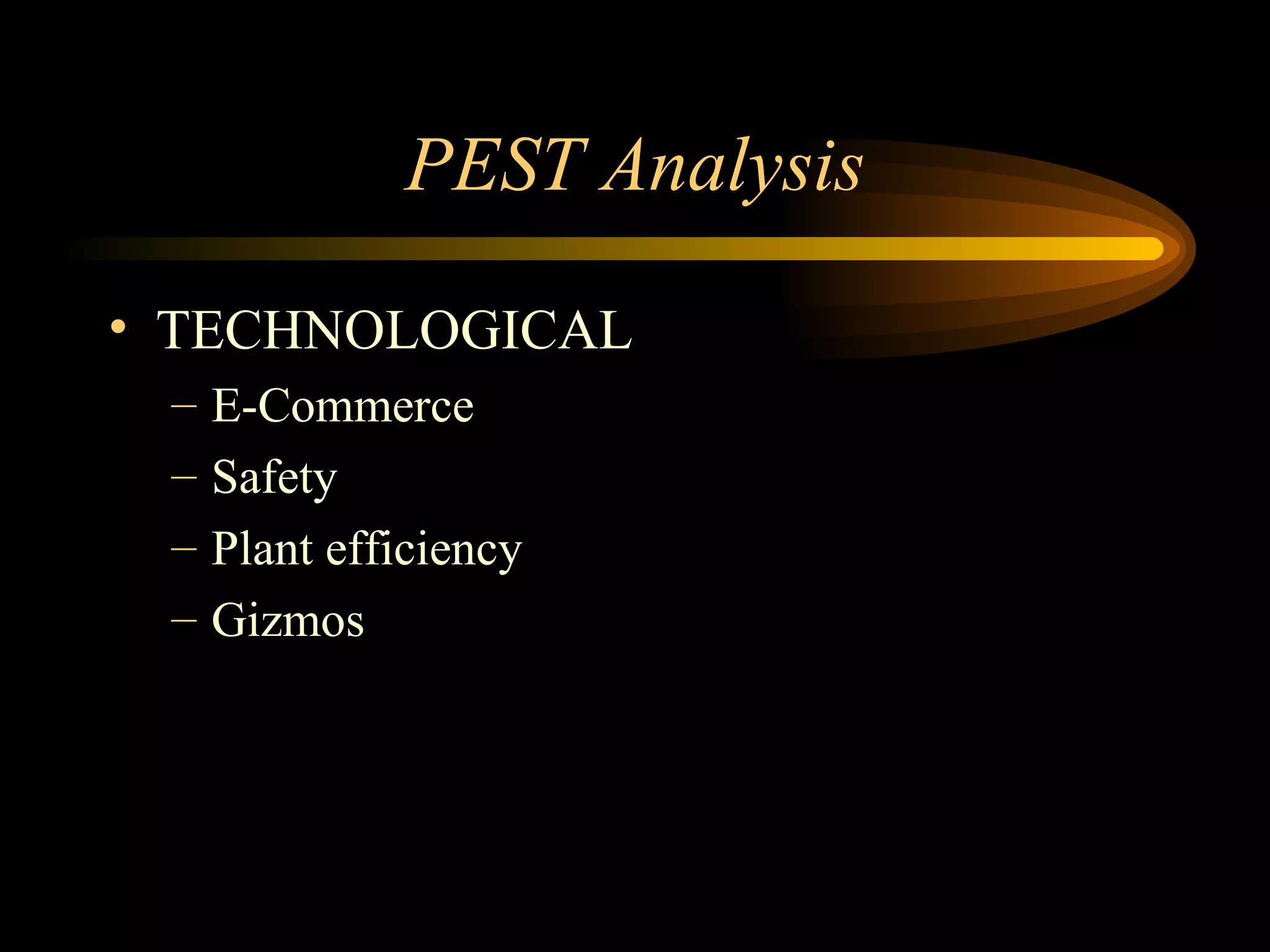 PEST Analysis TECHNOLOGICAL E-Commerce Safety Plant efficiency Gizmos