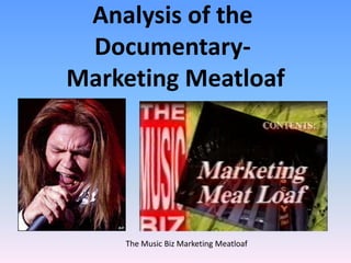 Analysis of the Documentary-Marketing Meatloaf The Music Biz Marketing Meatloaf 