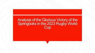 Analysis of the Glorious Victory of the
Springboks in the 2023 Rugby World
Cup
 