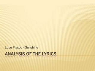 Lupe Fiasco - Sunshine

ANALYSIS OF THE LYRICS
 