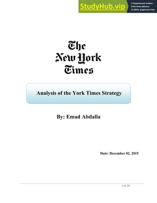 1 of 25
By: Emad Abdalla
Date: December 02, 2015
Analysis of the York Times Strategy
 