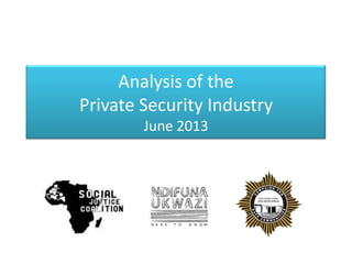 Analysis of the
Private Security Industry
June 2013
 