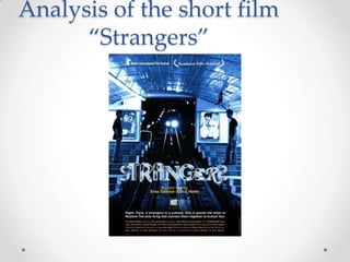 Analysis of the short film
“Strangers”
 