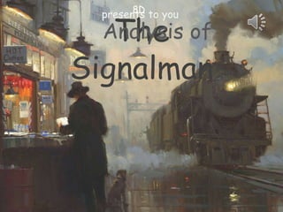 The
Signalman
presents to you8D
Analysis of
 
