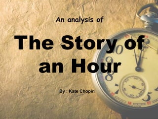 An analysis of
The Story of
an Hour
By : Kate Chopin
 