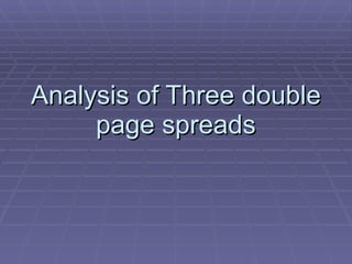 Analysis of Three double page spreads 