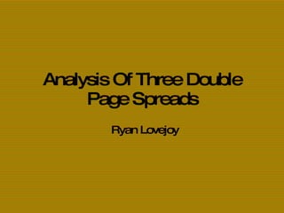 Analysis Of Three Double Page Spreads Ryan Lovejoy 