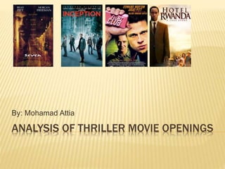 ANALYSIS OF THRILLER MOVIE OPENINGS
By: Mohamad Attia
 