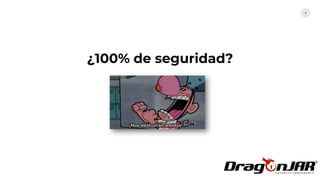 4
¿100% de seguridad?
 