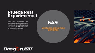 46
Prueba Real
Experimento I
Una vez obtenidos los
resultados de entrenamiento
y testeo, se procede a probar
con datos REALES obtenidos
en nuestro laboratorio Ventanas de tiempo
Benignas
649
 
