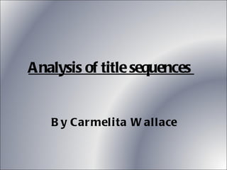 Analysis of title sequences


   B y Car meli ta W allace
 