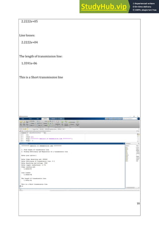 16
2.2222e+05
Line losses:
2.2222e+04
The length of transmission line:
1.3591e-06
This is a Short transmission line
 